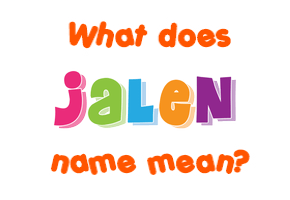 Meaning of Jalen Name
