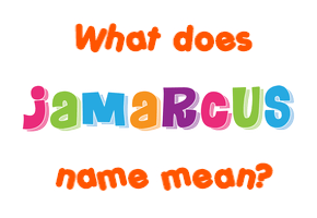 Meaning of Jamarcus Name