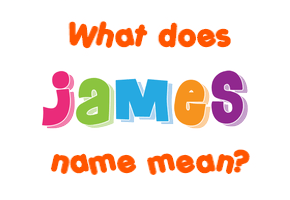 Meaning of James Name