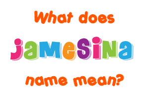Meaning of Jamesina Name