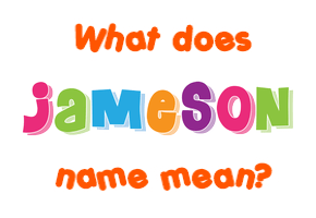 Meaning of Jameson Name