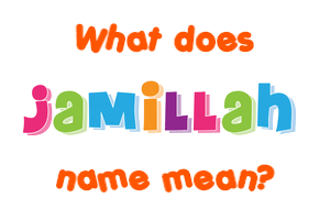Meaning of Jamillah Name