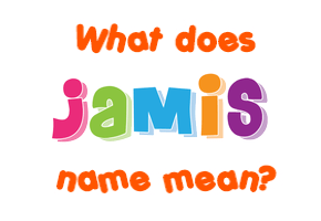 Meaning of Jamis Name