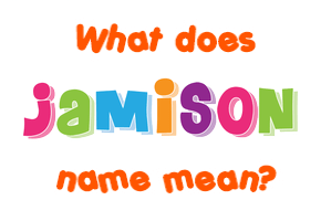 Meaning of Jamison Name