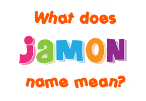 Meaning of Jamon Name
