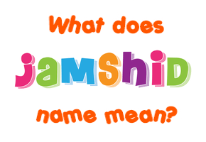 Meaning of Jamshid Name