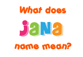Meaning of Jana Name