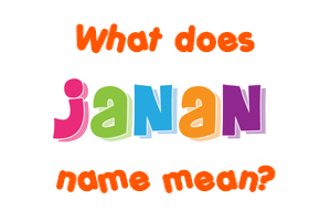 Meaning of Janan Name