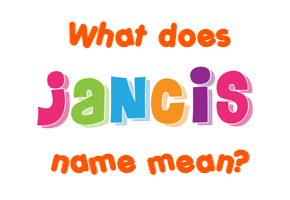 Meaning of Jancis Name