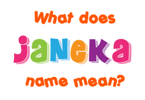 Meaning of Janeka Name Meaning of Janeka Name