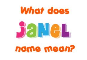 Meaning of Janel Name Meaning of Janel Name