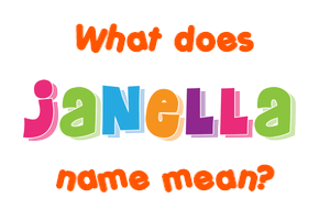 Meaning of Janella Name Meaning of Janella Name