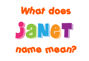 Meaning of Janet Name Meaning of Janet Name