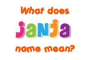 Meaning of Janja Name