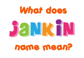 Meaning of Jankin Name