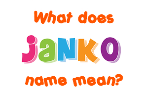 Meaning of Janko Name