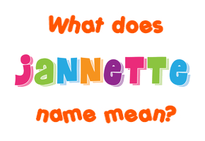 Meaning of Jannette Name