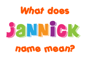 Meaning of Jannick Name