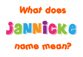 Meaning of Jannicke Name