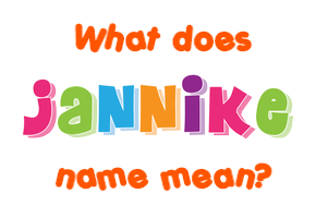 Meaning of Jannike Name