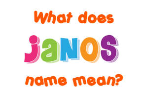 Meaning of Janos Name