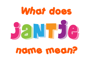Meaning of Jantje Name