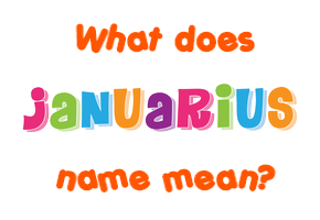 Meaning of Januarius Name