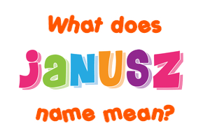 Meaning of Janusz Name