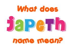 Meaning of Japeth Name
