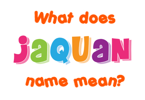 Meaning of Jaquan Name