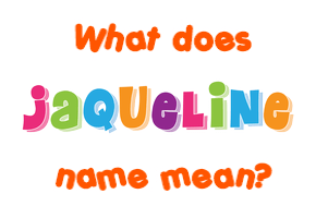 Meaning of Jaqueline Name