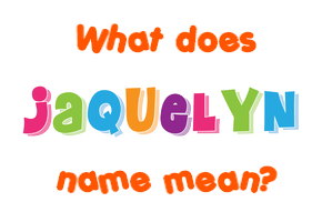 Meaning of Jaquelyn Name