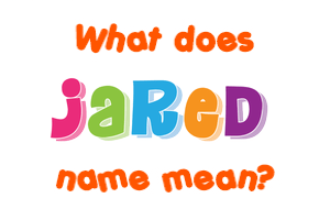 Meaning of Jared Name