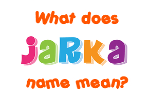 Meaning of Jarka Name