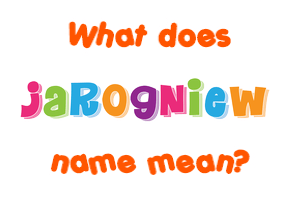 Meaning of Jarogniew Name