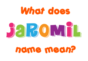 Meaning of Jaromil Name