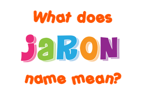 Meaning of Jaron Name