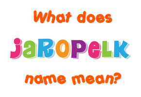 Meaning of Jaropelk Name