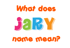 Meaning of Jary Name