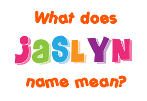 Meaning of Jaslyn Name