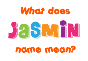 Meaning of Jasmin Name