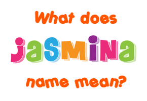 Meaning of Jasmina Name