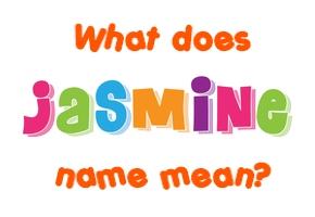Meaning of Jasmine Name