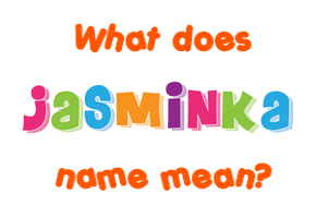 Meaning of Jasminka Name