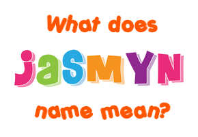 Meaning of Jasmyn Name