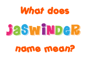 Meaning of Jaswinder Name