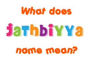 Meaning of Jathbiyya Name