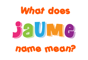 Meaning of Jaume Name