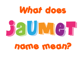 Meaning of Jaumet Name