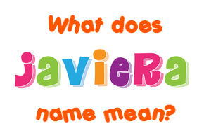 Meaning of Javiera Name